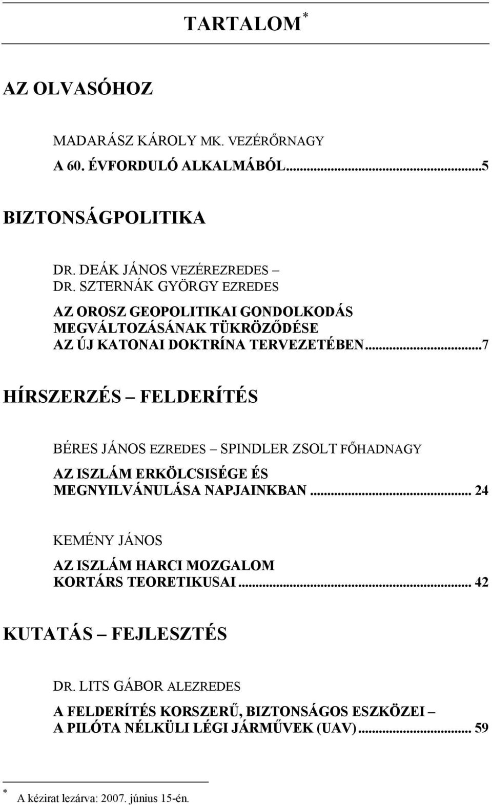 ..7 HÍRSZERZÉS FELDERÍTÉS BÉRES JÁNOS EZREDES SPINDLER ZSOLT FŐHADNAGY AZ ISZLÁM ERKÖLCSISÉGE ÉS MEGNYILVÁNULÁSA NAPJAINKBAN.