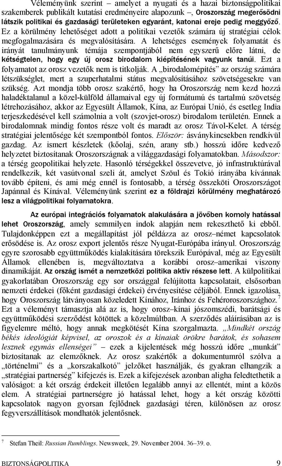 A lehetséges események folyamatát és irányát tanulmányunk témája szempontjából nem egyszerű előre látni, de kétségtelen, hogy egy új orosz birodalom kiépítésének vagyunk tanúi.
