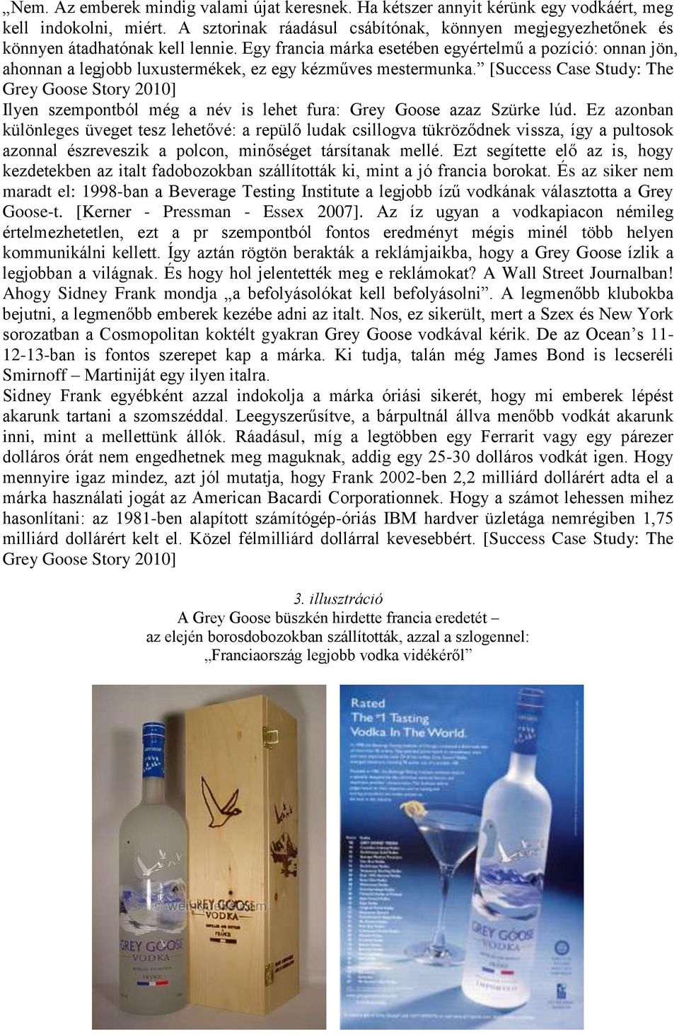 Egy francia márka esetében egyértelmű a pozíció: onnan jön, ahonnan a legjobb luxustermékek, ez egy kézműves mestermunka.