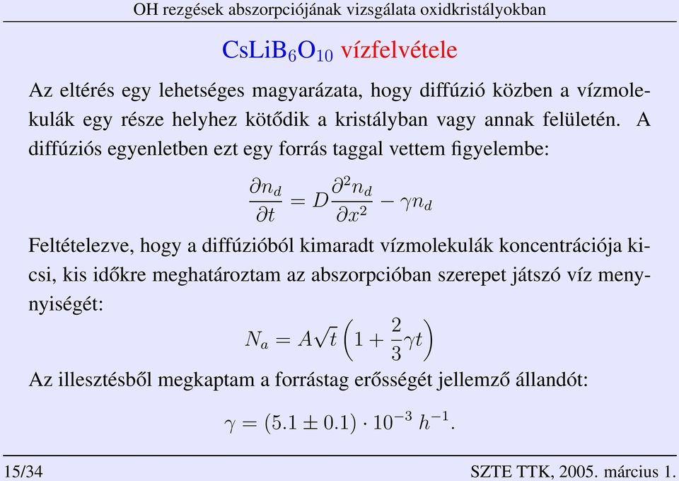 A diffúziós egyenletben ezt egy forrás taggal vettem figyelembe: n d t = D 2 n d x 2 γn d Feltételezve, hogy a diffúzióból kimaradt