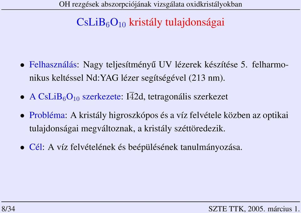 A CsLiB 6 O 1 szerkezete: I42d, tetragonális szerkezet Probléma: A kristály higroszkópos és a víz
