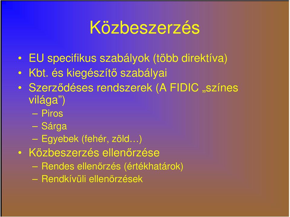 színes világa ) Piros Sárga Egyebek (fehér, zöld )