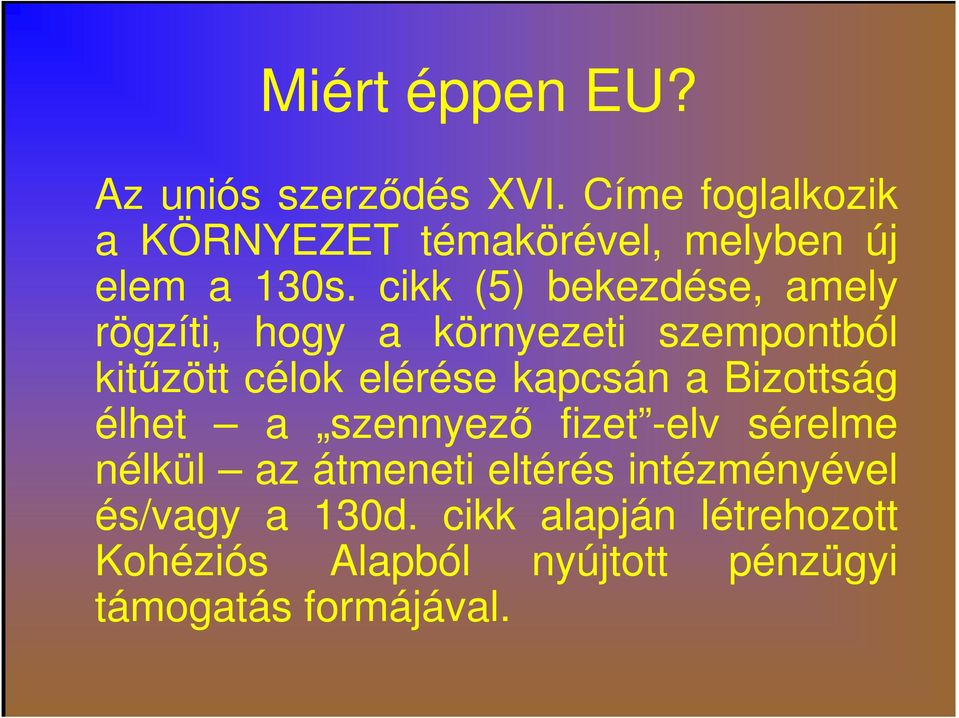 cikk (5) bekezdése, amely rögzíti, hogy a környezeti szempontból kitűzött célok elérése kapcsán a