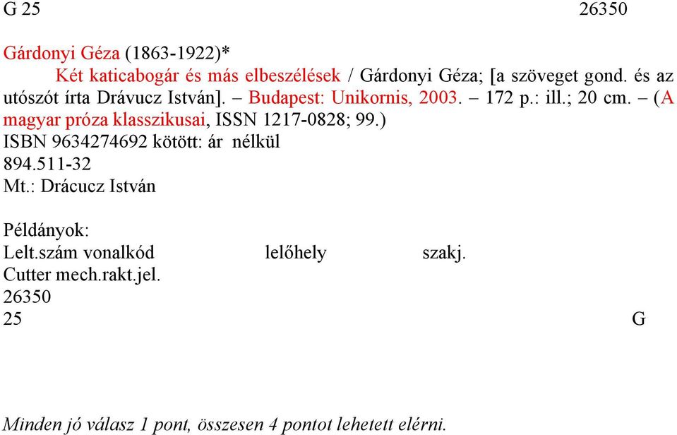 (A magyar próza klasszikusai, ISSN 1217-0828; 99.) ISBN 9634274692 kötött: ár nélkül 894.511-32 Mt.