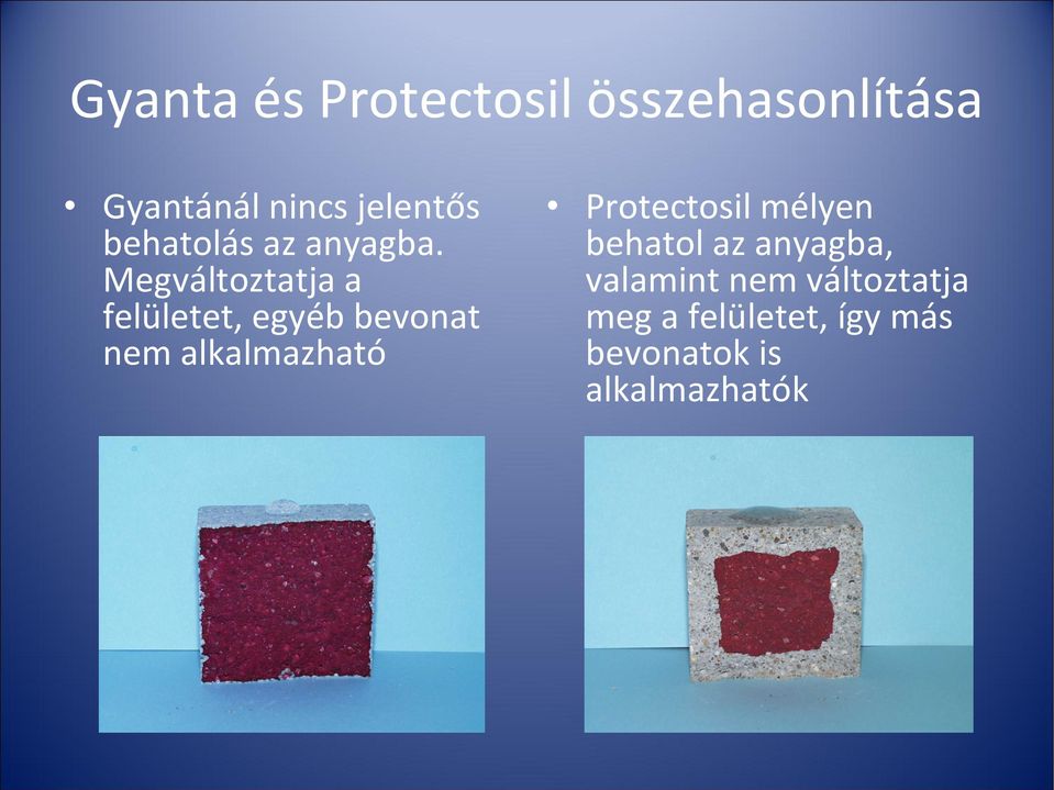 Megváltoztatja a felületet, egyéb bevonat nem alkalmazható