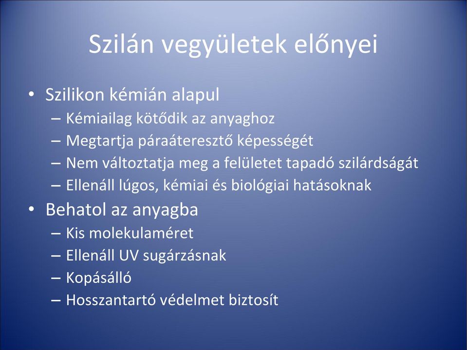 szilárdságát Ellenáll lúgos, kémiai és biológiai hatásoknak Behatol az anyagba