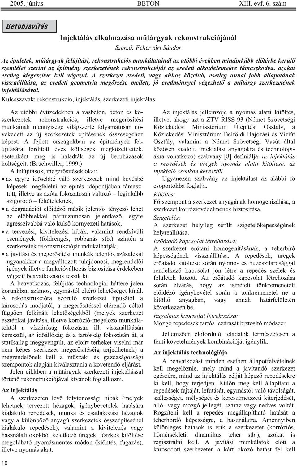 kerül szemlélet szerint az építmény szerkezetének rekonstrukcióját az eredeti alkotóelemekre támaszkodva, azokat esetleg kiegészítve kell végezni.