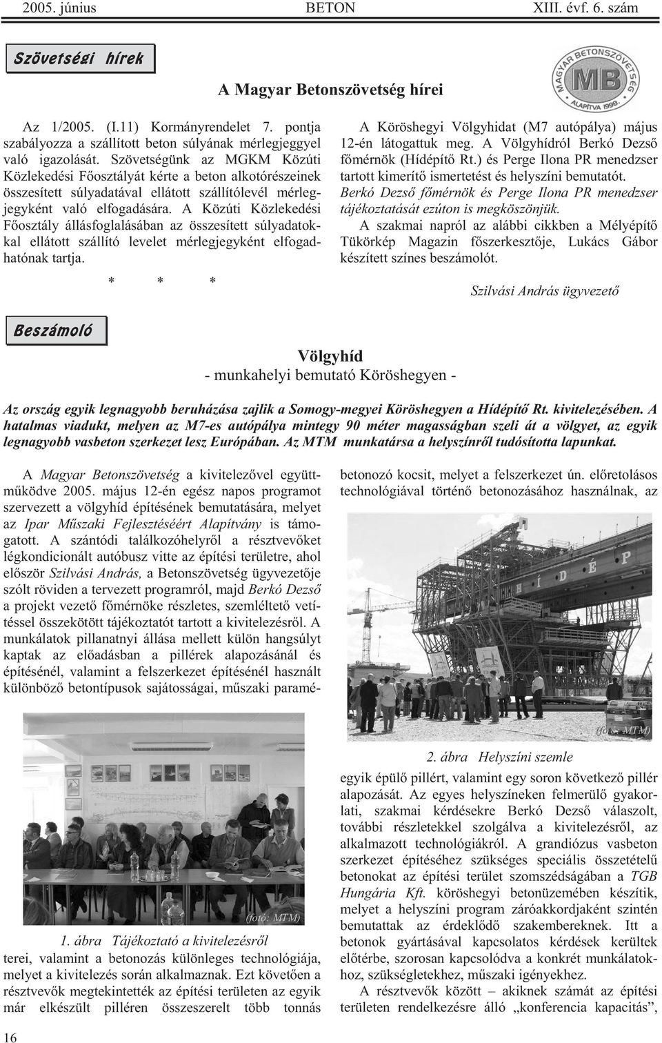 A Közúti Közlekedési F osztály állásfoglalásában az összesített súlyadatokkal ellátott szállító levelet mérlegjegyként elfogadhatónak tartja.
