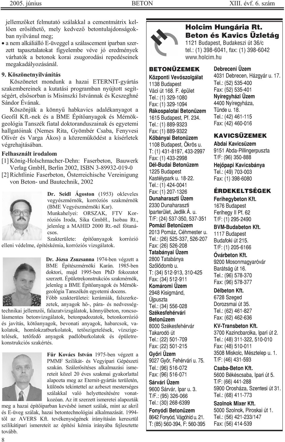 figyelembe véve jó eredmények várhatók a betonok korai zsugorodási repedéseinek megakadályozásánál. 9.