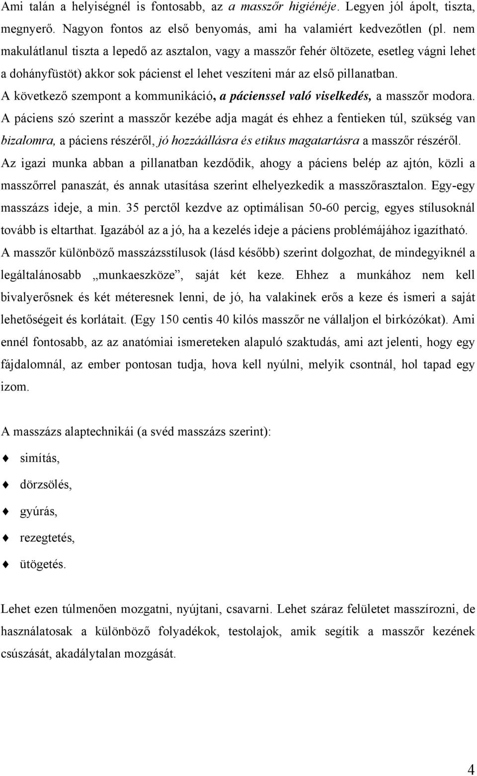 A következő szempont a kommunikáció, a pácienssel való viselkedés, a masszőr modora.