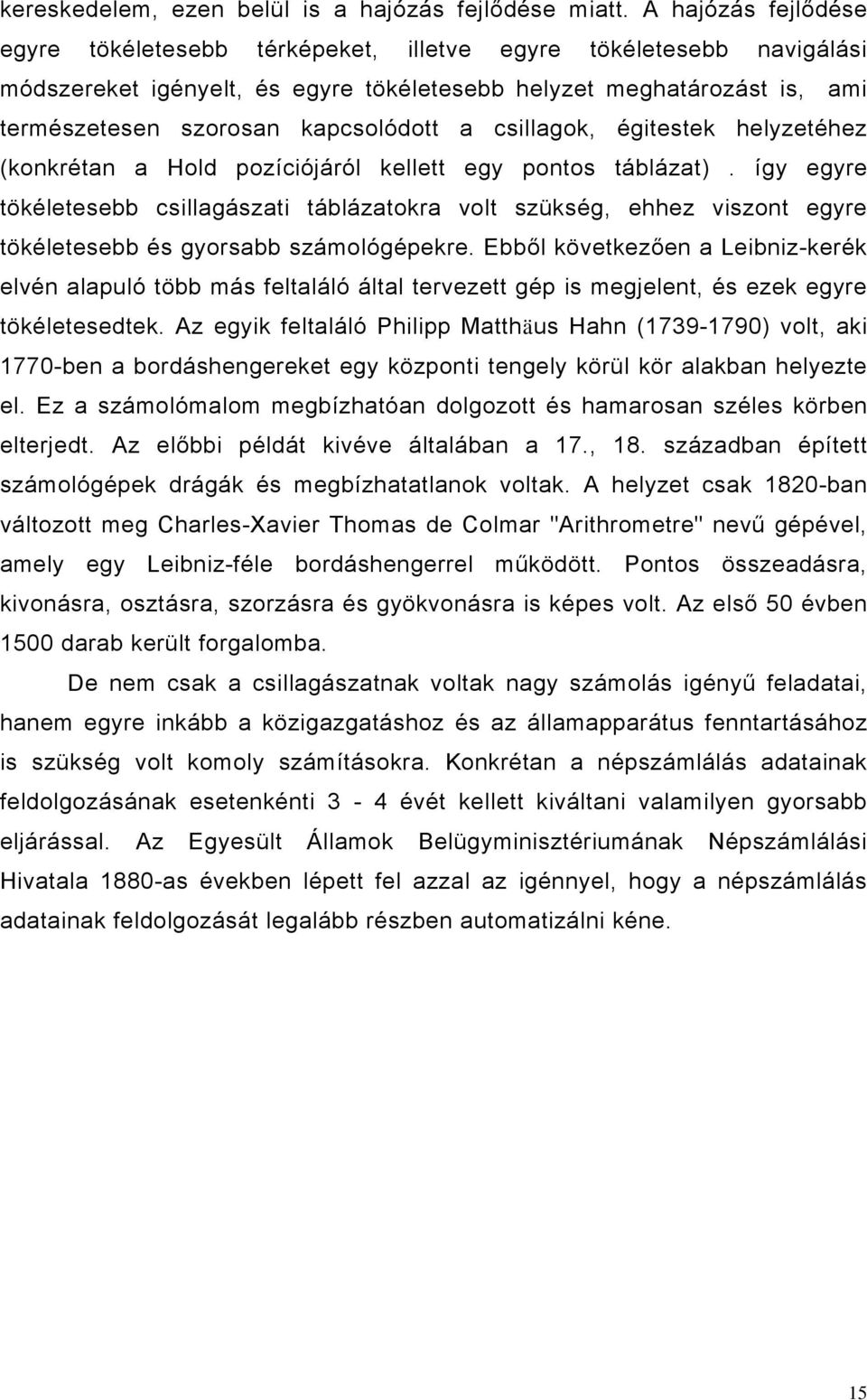 a csillagok, égitestek helyzetéhez (konkrétan a Hold pozíciójáról kellett egy pontos táblázat).