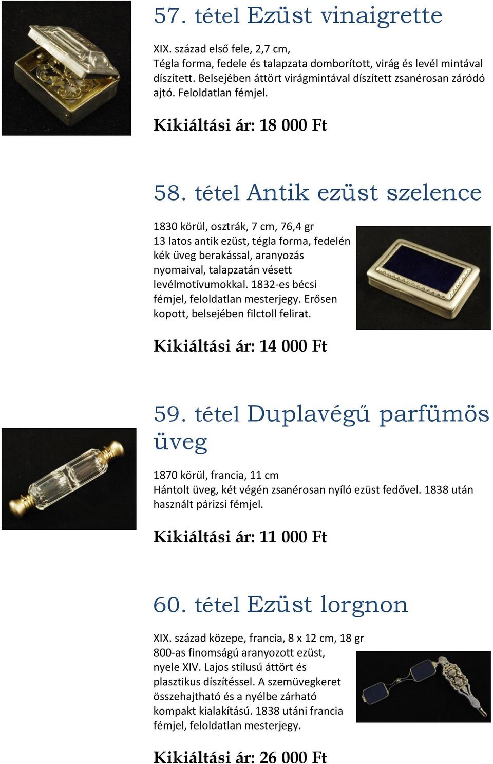 tétel Antik ezüst szelence 1830 körül, osztrák, 7 cm, 76,4 gr 13 latos antik ezüst, tégla forma, fedelén kék üveg berakással, aranyozás nyomaival, talapzatán vésett levélmotívumokkal.