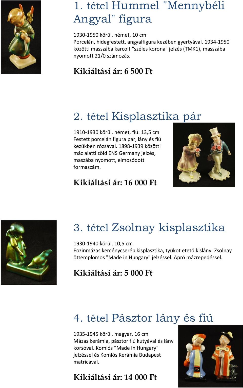 tétel Kisplasztika pár 1910-1930 körül, német, fiú: 13,5 cm Festett porcelán figura pár, lány és fiú kezükben rózsával.