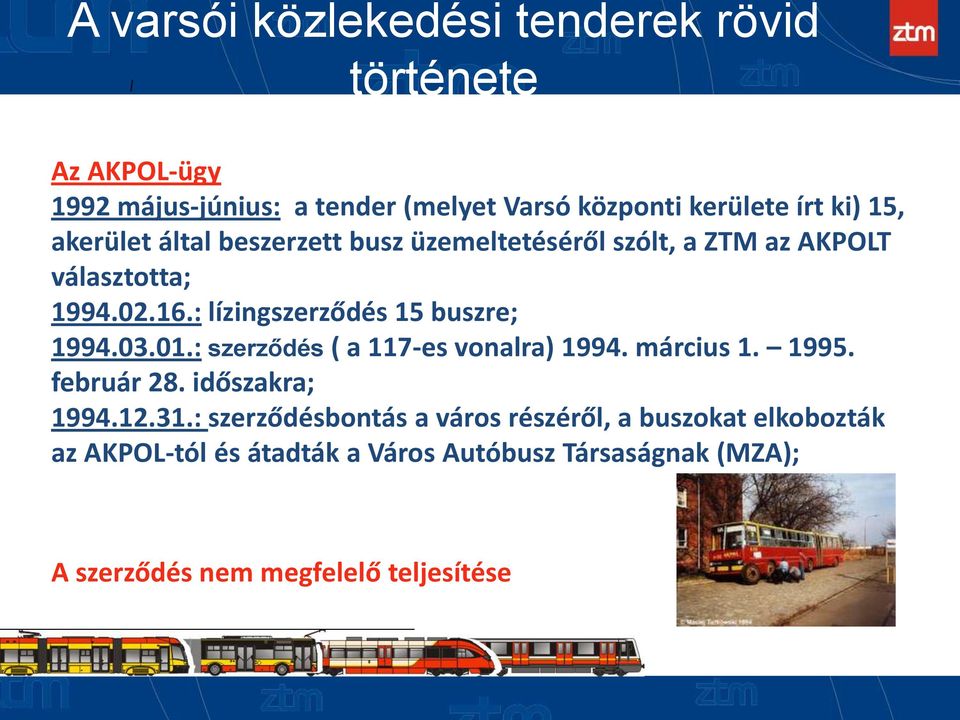 : lízingszerződés 15 buszre; 1994.03.01.: szerződés ( a 117-es vonalra) 1994. március 1. 1995. február 28. időszakra; 1994.12.