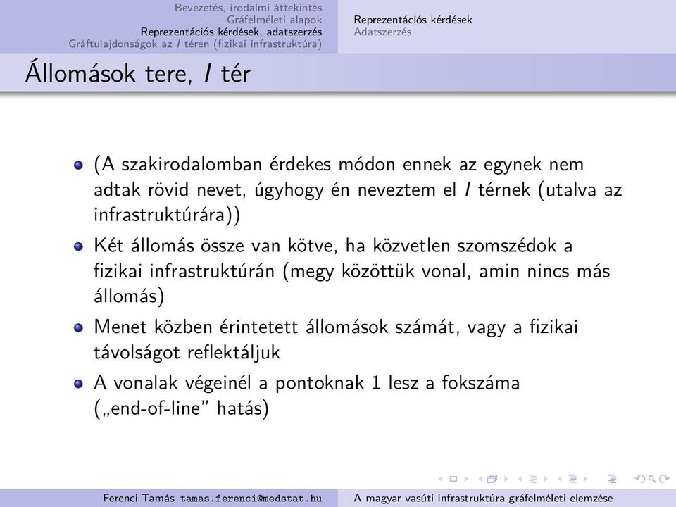 szomszédok a fizikai infrastruktúrán (megy közöttük vonal, amin nincs más állomás) Menet közben érintetett állomások