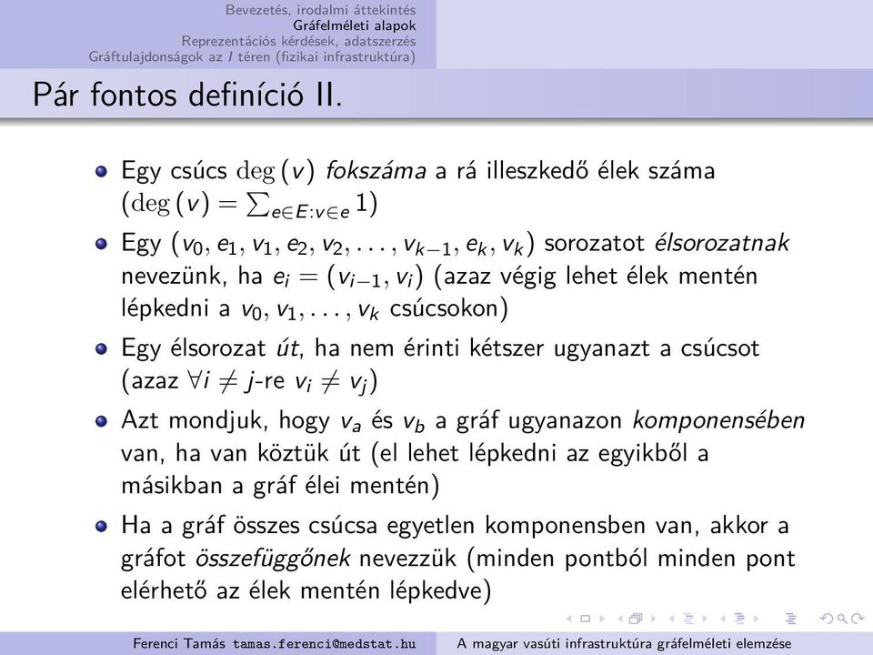 .., v k csúcsokon) Egy élsorozat út, ha nem érinti kétszer ugyanazt a csúcsot (azaz i j-re v i v j ) Azt mondjuk, hogy v a és v b a gráf ugyanazon komponensében