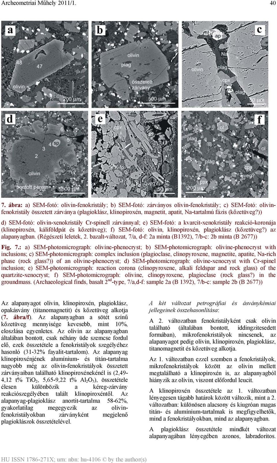 )) d) SEM-fotó: olivin-xenokristály Cr-spinell zárvánnyal; e) SEM-fotó: a kvarcit-xenokristály reakció-koronája (klinopiroxén, káliföldpát és kőzetüveg); f) SEM-fotó: olivin, klinopiroxén,