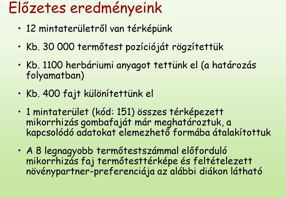 400 fajt különítettünk el 1 mintaterület (kód: 151) összes térképezett mikorrhizás gombafaját már meghatároztuk, a