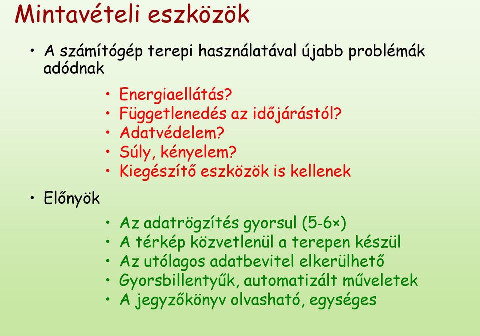 Kiegészítő eszközök is kellenek Az adatrögzítés gyorsul (5-6 ) A térkép közvetlenül a