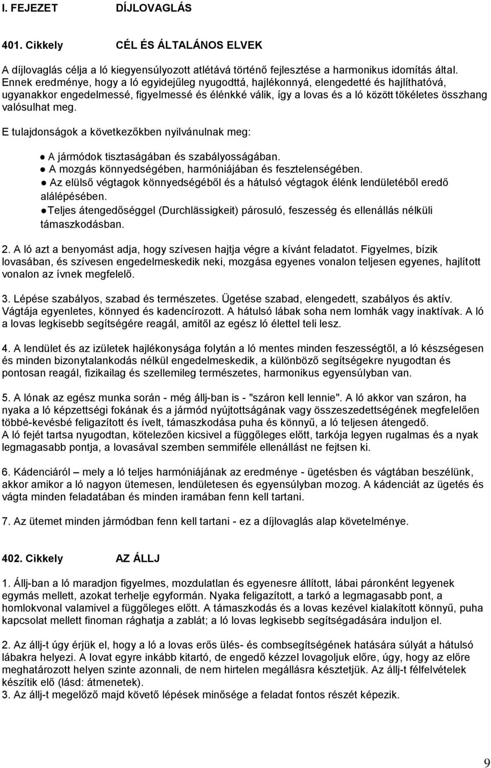 valósulhat meg. E tulajdonságok a következőkben nyilvánulnak meg: A jármódok tisztaságában és szabályosságában. A mozgás könnyedségében, harmóniájában és fesztelenségében.