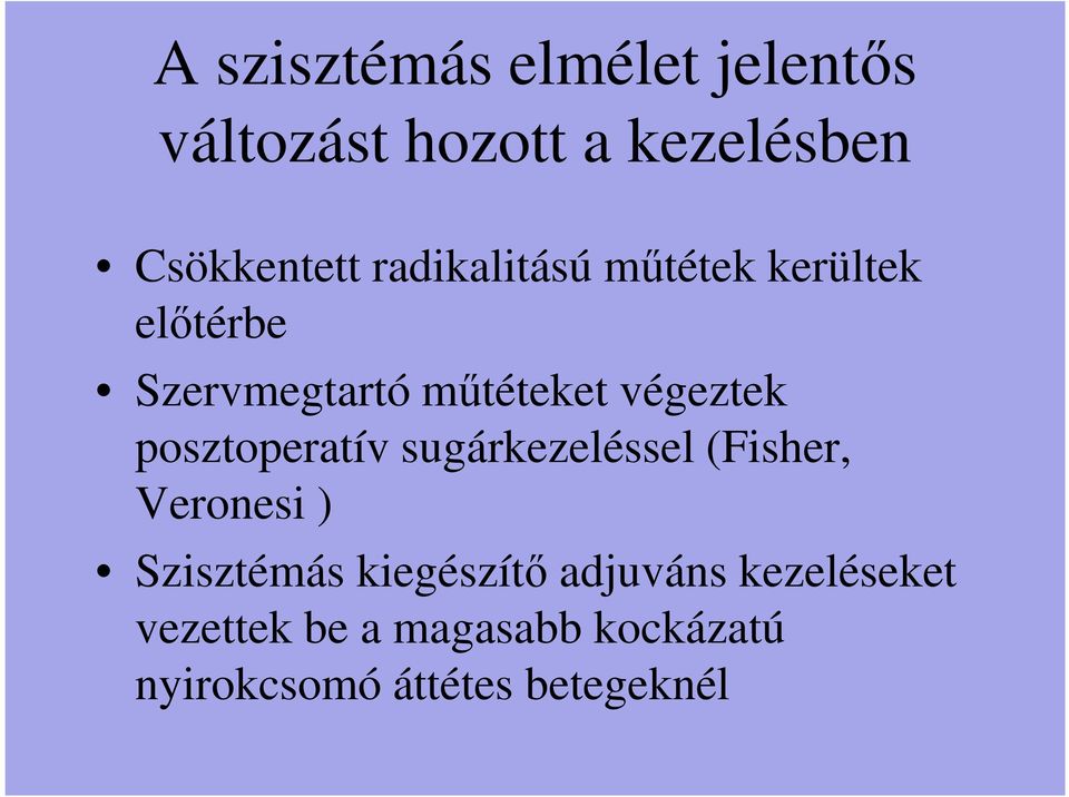 posztoperatív sugárkezeléssel (Fisher, Veronesi ) Szisztémás kiegészítő