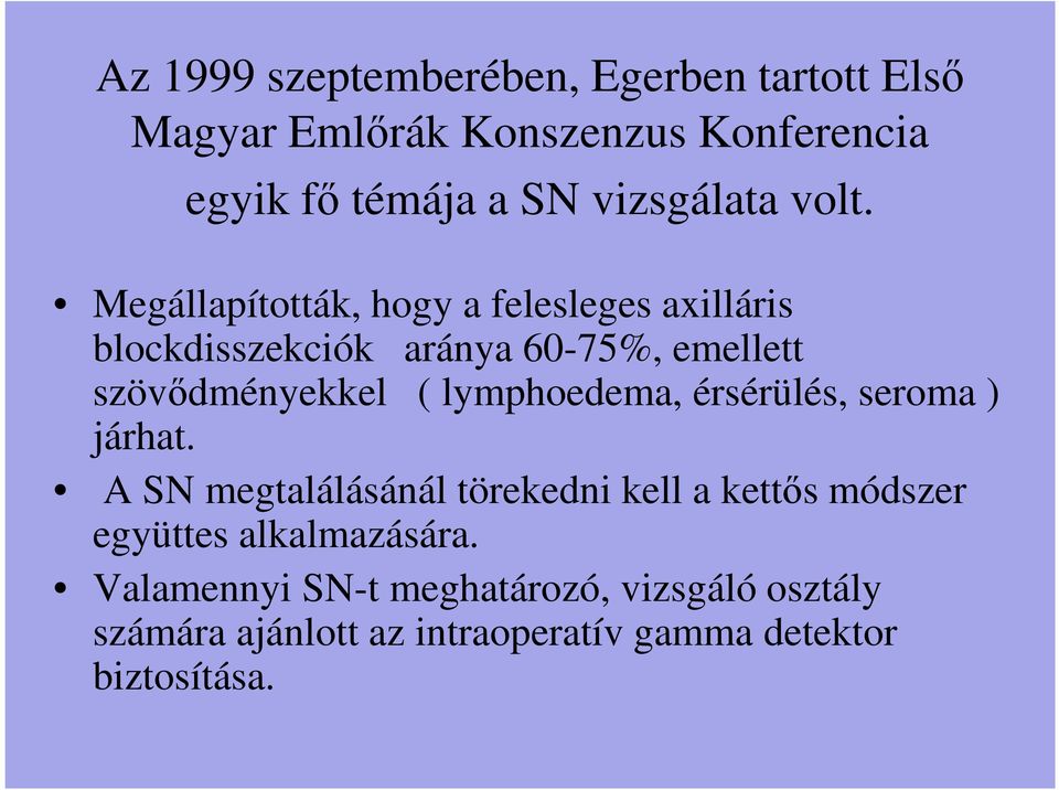 Megállapították, hogy a felesleges axilláris blockdisszekciók aránya 60-75%, emellett szövődményekkel (