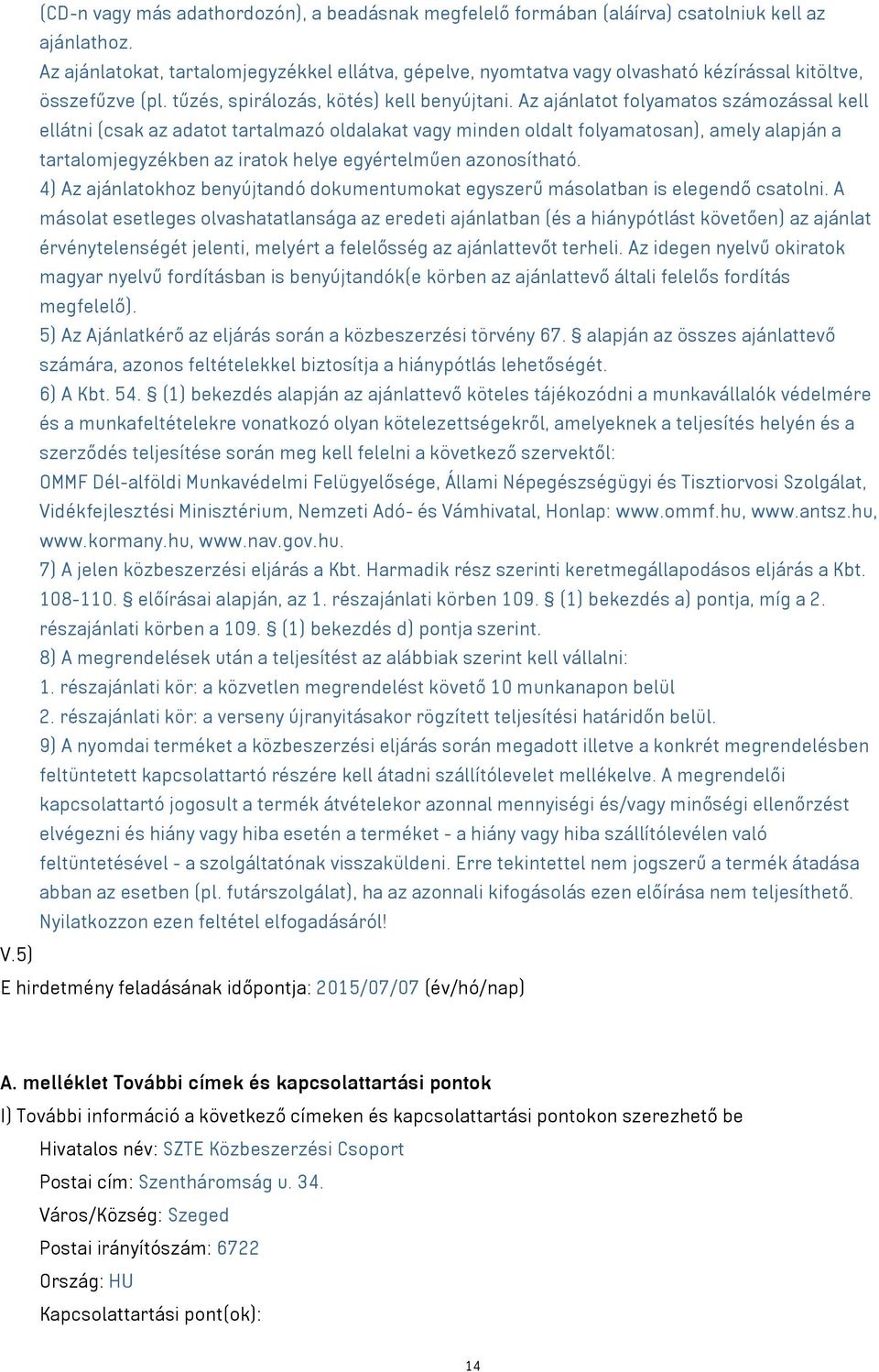 Az ajánlatot folyamatos számozással kell ellátni (csak az adatot tartalmazó oldalakat vagy minden oldalt folyamatosan), amely alapján a tartalomjegyzékben az iratok helye egyértelműen azonosítható.