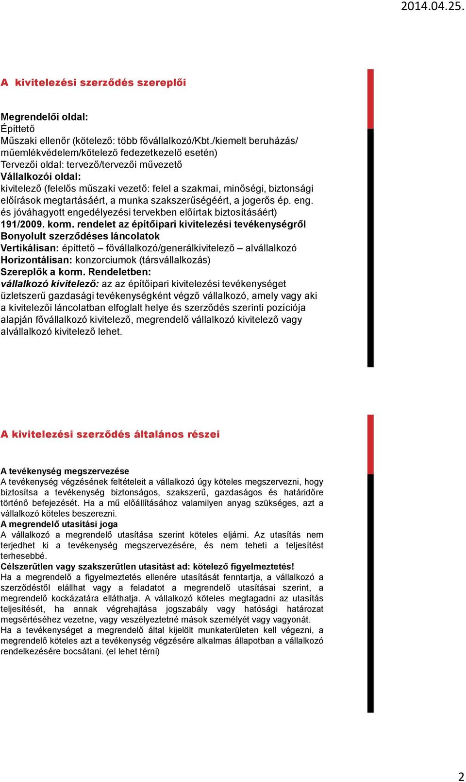 biztonsági előírások megtartásáért, a munka szakszerűségéért, a jogerős ép. eng. és jóváhagyott engedélyezési tervekben előírtak biztosításáért) 191/2009. korm.