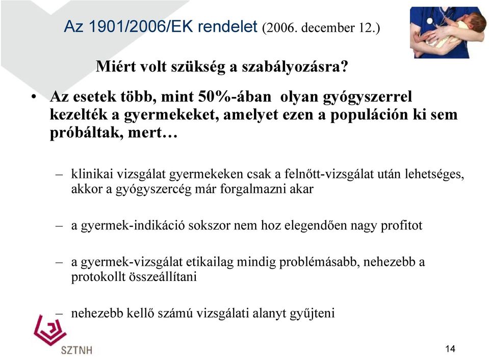 klinikai vizsgálat gyermekeken csak a felnőtt-vizsgálat után lehetséges, akkor a gyógyszercég már forgalmazni akar a