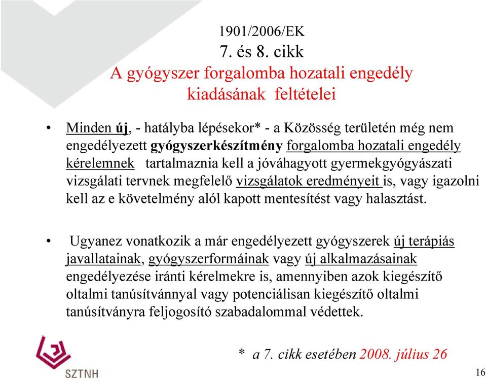 engedély kérelemnek tartalmaznia kell a jóváhagyott gyermekgyógyászati vizsgálati tervnek megfelelő vizsgálatok eredményeit is, vagy igazolni kell az e követelmény alól kapott mentesítést