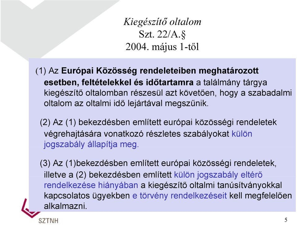 hogy a szabadalmi oltalom az oltalmi idő lejártával megszűnik.