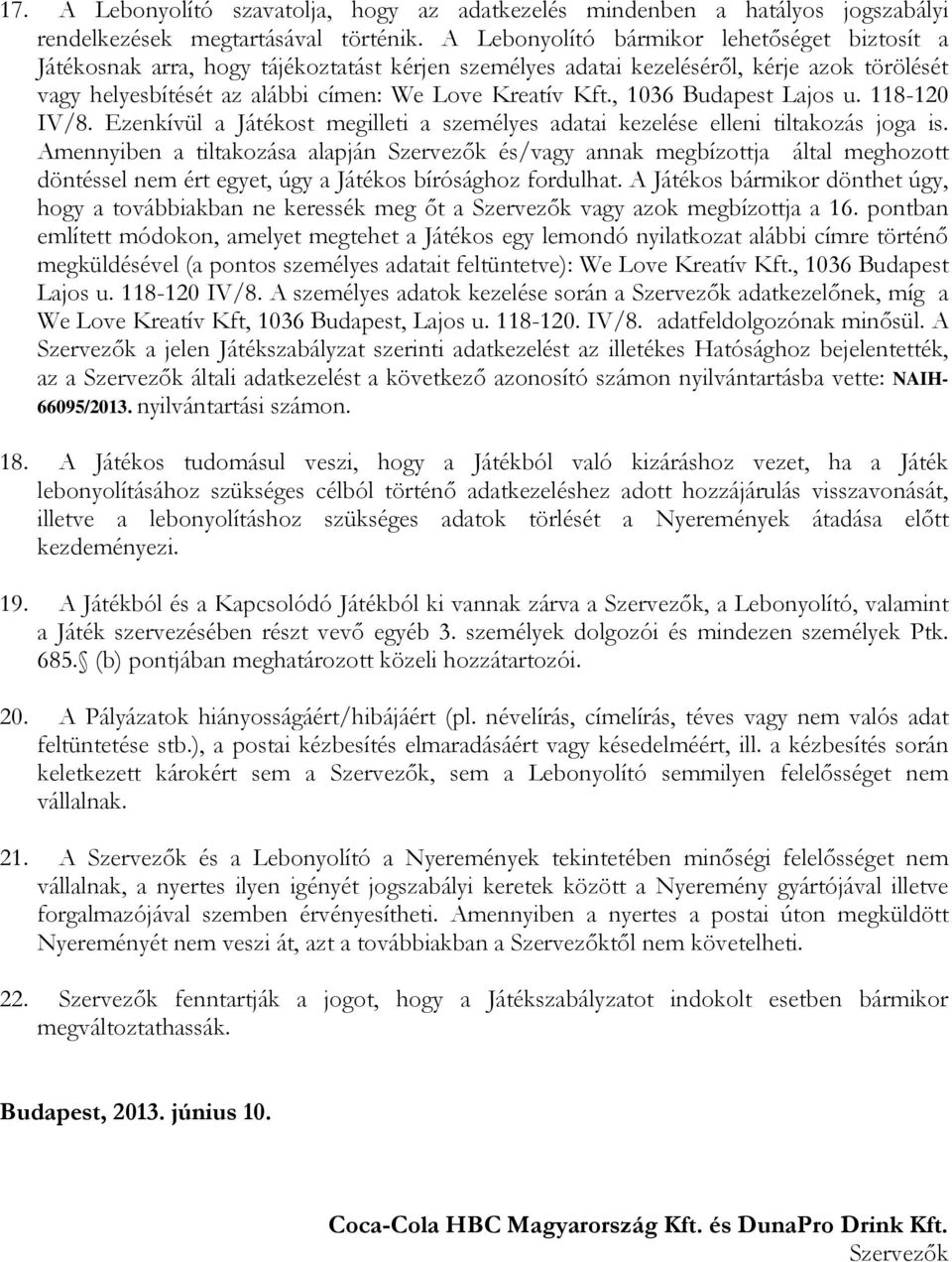 , 1036 Budapest Lajos u. 118-120 IV/8. Ezenkívül a Játékost megilleti a személyes adatai kezelése elleni tiltakozás joga is.