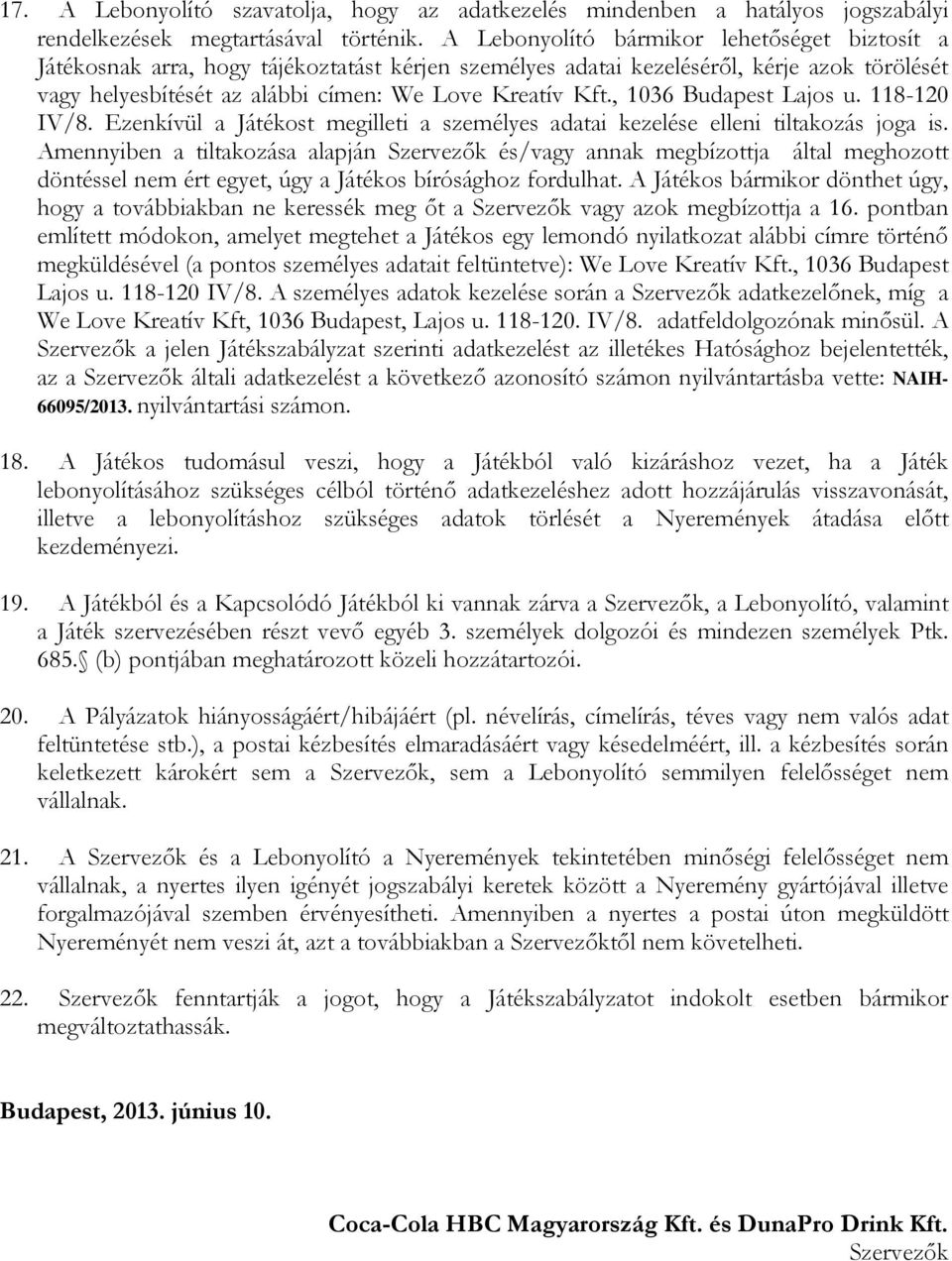 , 1036 Budapest Lajos u. 118-120 IV/8. Ezenkívül a Játékost megilleti a személyes adatai kezelése elleni tiltakozás joga is.
