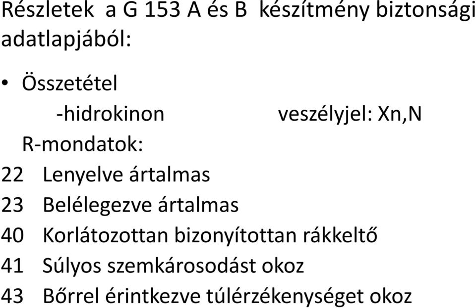 ártalmas 23 Belélegezve ártalmas 40 Korlátozottan bizonyítottan