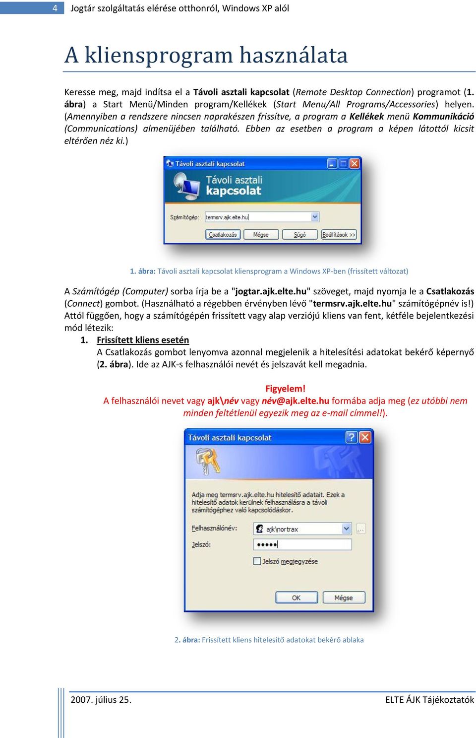 (Amennyiben a rendszere nincsen naprakészen frissítve, a program a Kellékek menü Kommunikáció (Communications) almenüjében található.
