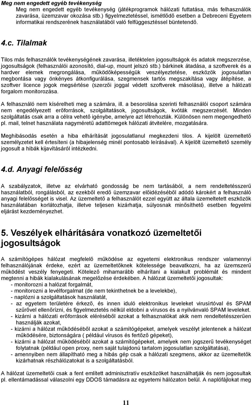 ni Egyetem informatikai rendszerének használatából való felfüggesztéssel büntetendő. 4.c.