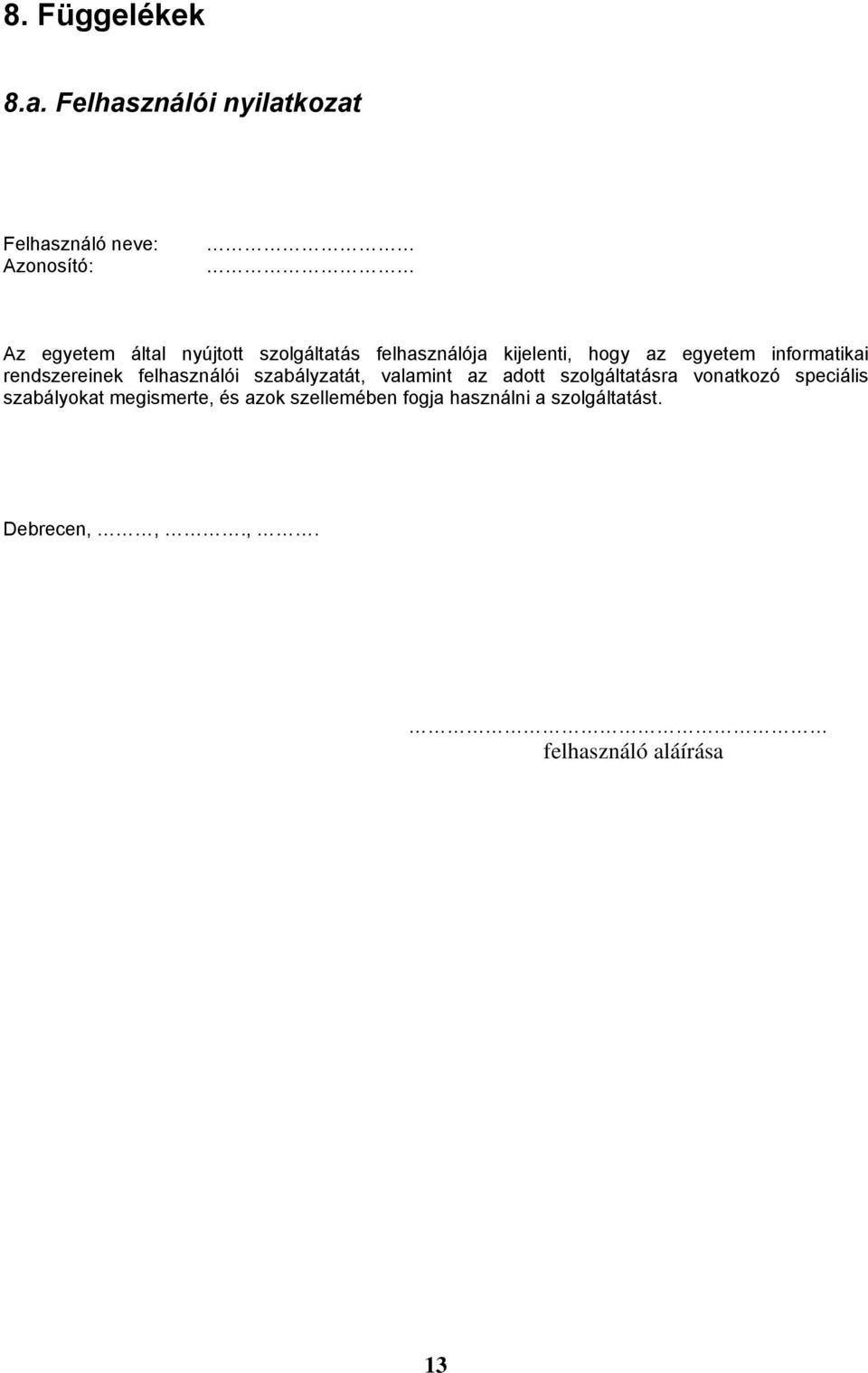 felhasználója kijelenti, hogy az egyetem informatikai rendszereinek felhasználói
