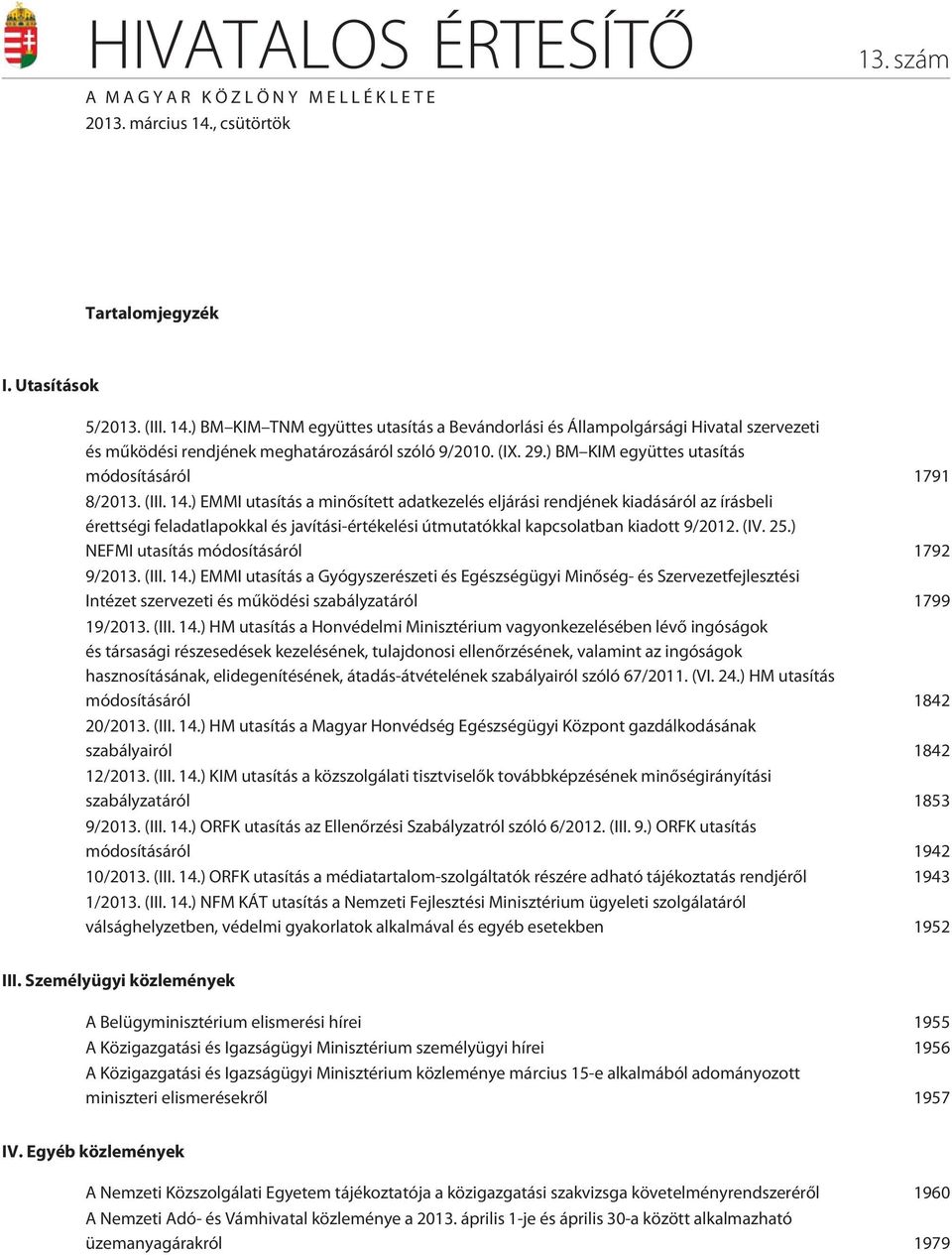 ) EMMI utasítás a minõsített adatkezelés eljárási rendjének kiadásáról az írásbeli érettségi feladatlapokkal és javítási-értékelési útmutatókkal kapcsolatban kiadott 9/2012. (IV. 25.