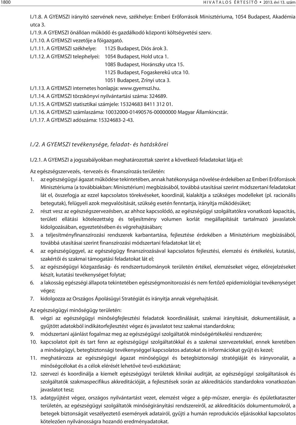 1085 Budapest, Horánszky utca 15. 1125 Budapest, Fogaskerekû utca 10. 1051 Budapest, Zrínyi utca 3. I./1.13. A GYEMSZI internetes honlapja: www.gyemszi.hu. I./1.14.