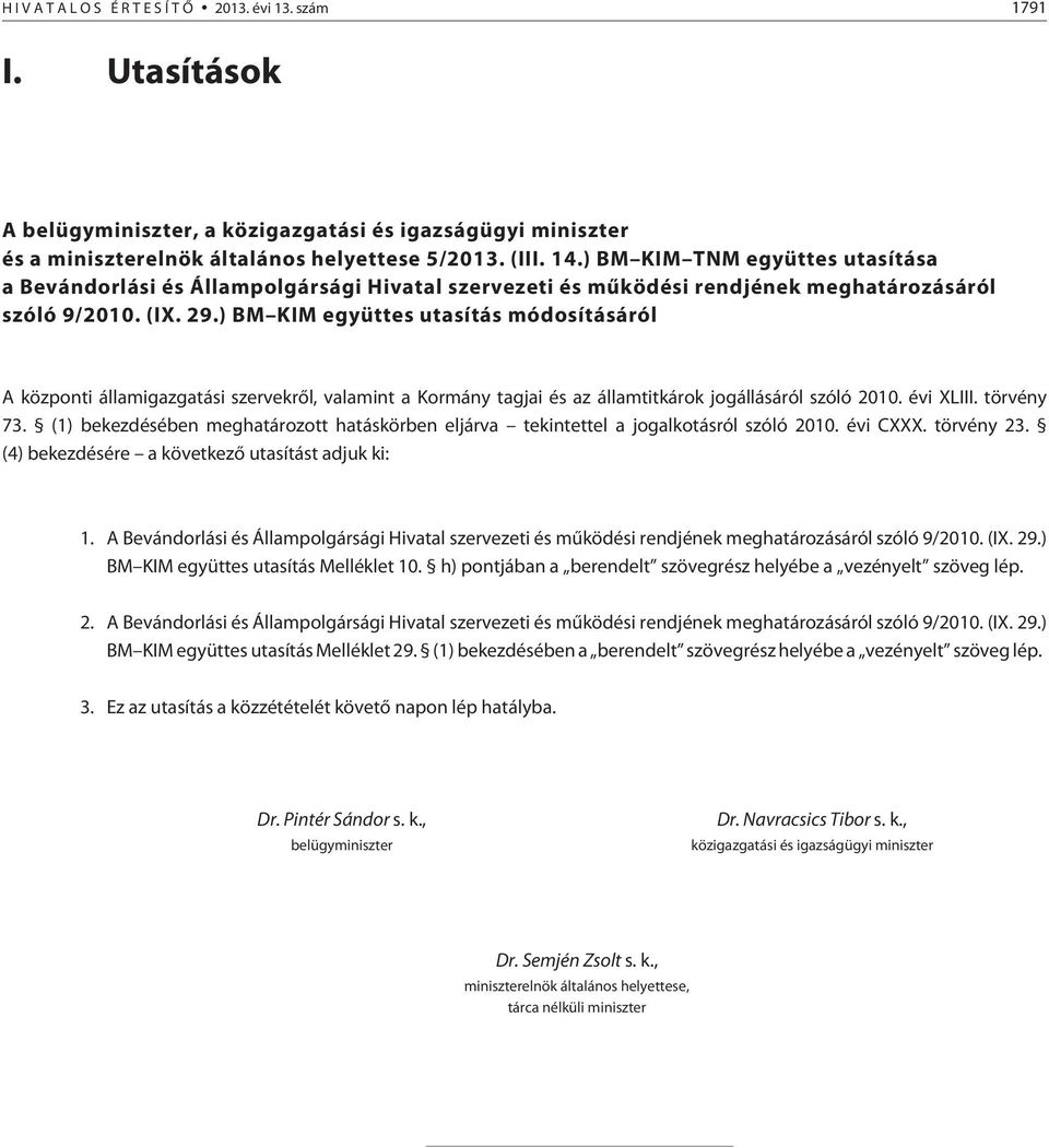 ) BM KIM együttes utasítás módosításáról A központi államigazgatási szervekrõl, valamint a Kormány tagjai és az államtitkárok jogállásáról szóló 2010. évi XLIII. törvény 73.