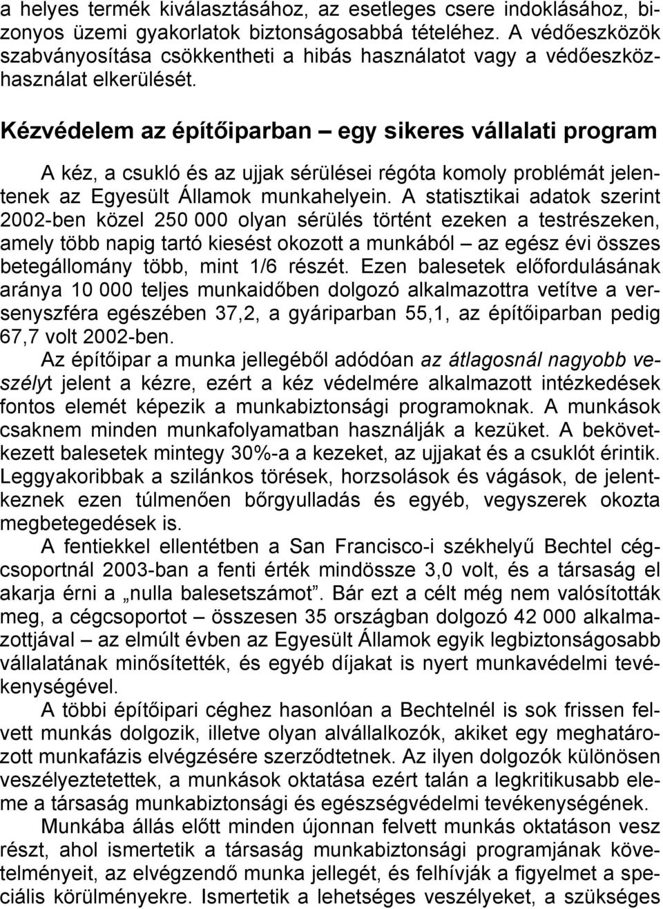 Kézvédelem az építőiparban egy sikeres vállalati program A kéz, a csukló és az ujjak sérülései régóta komoly problémát jelentenek az Egyesült Államok munkahelyein.