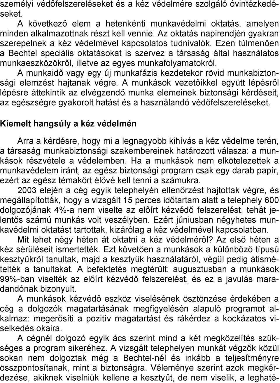 Ezen túlmenően a Bechtel speciális oktatásokat is szervez a társaság által használatos munkaeszközökről, illetve az egyes munkafolyamatokról.