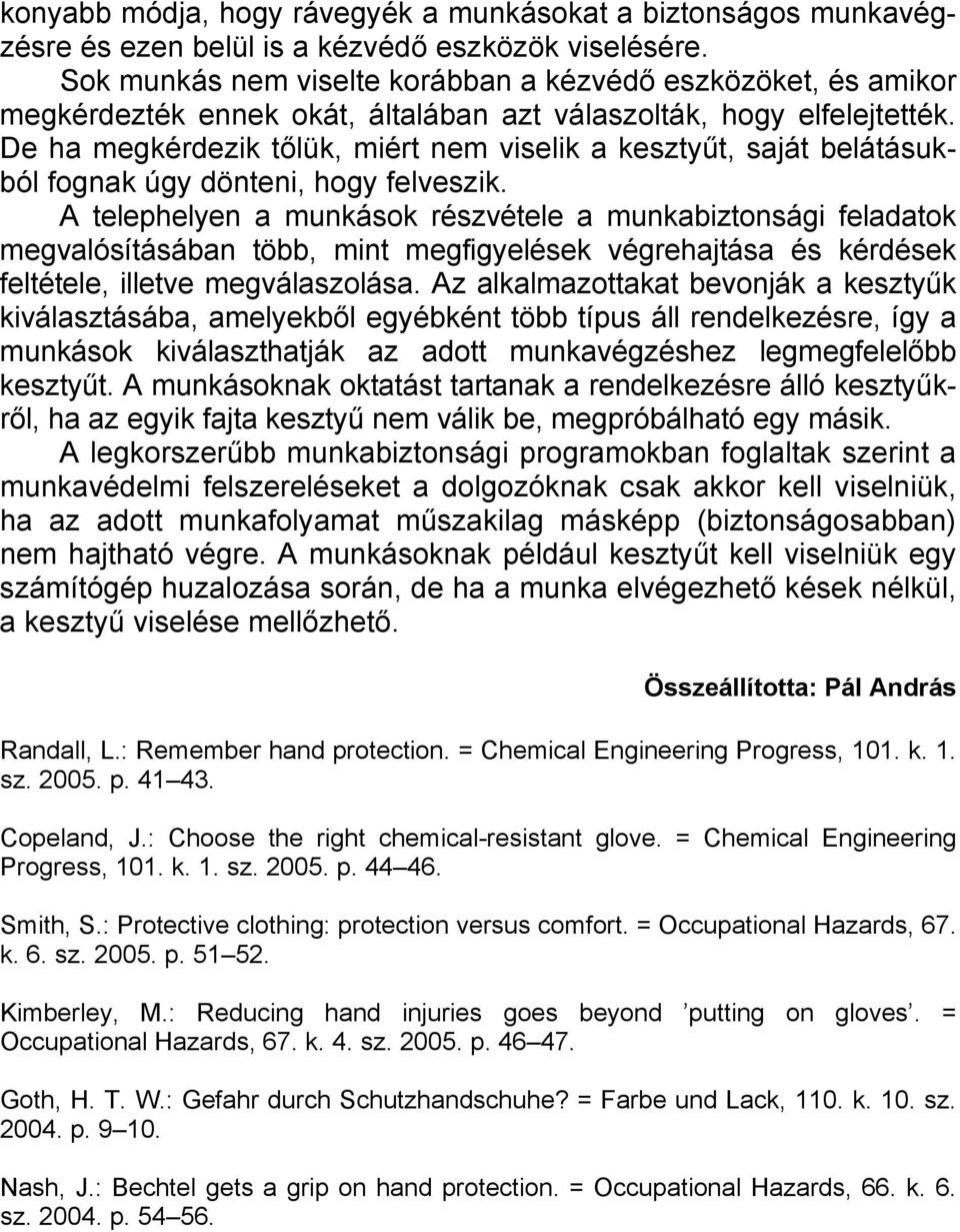 De ha megkérdezik tőlük, miért nem viselik a kesztyűt, saját belátásukból fognak úgy dönteni, hogy felveszik.