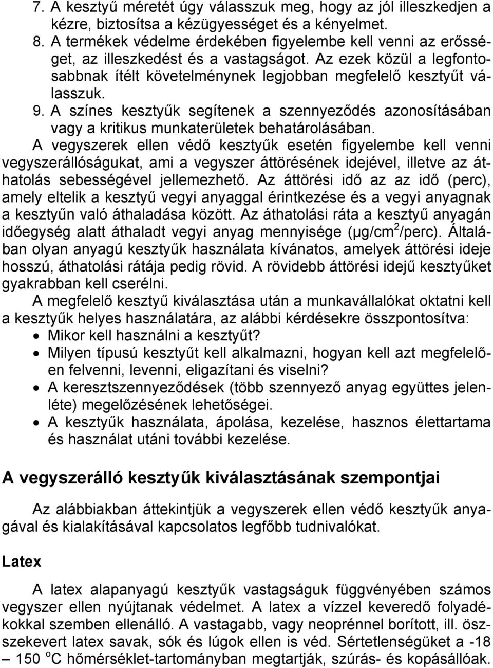A színes kesztyűk segítenek a szennyeződés azonosításában vagy a kritikus munkaterületek behatárolásában.