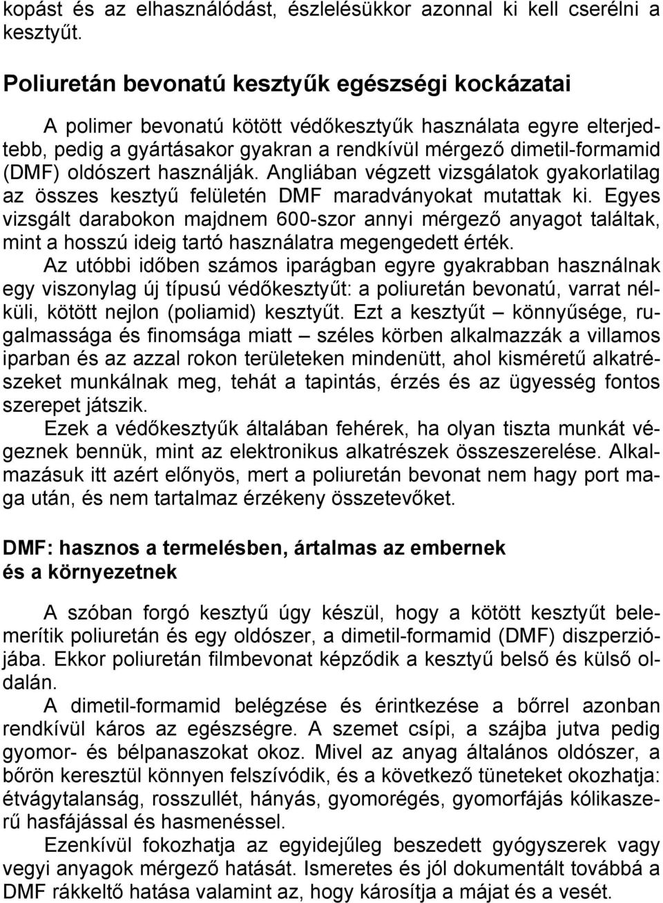 oldószert használják. Angliában végzett vizsgálatok gyakorlatilag az összes kesztyű felületén DMF maradványokat mutattak ki.