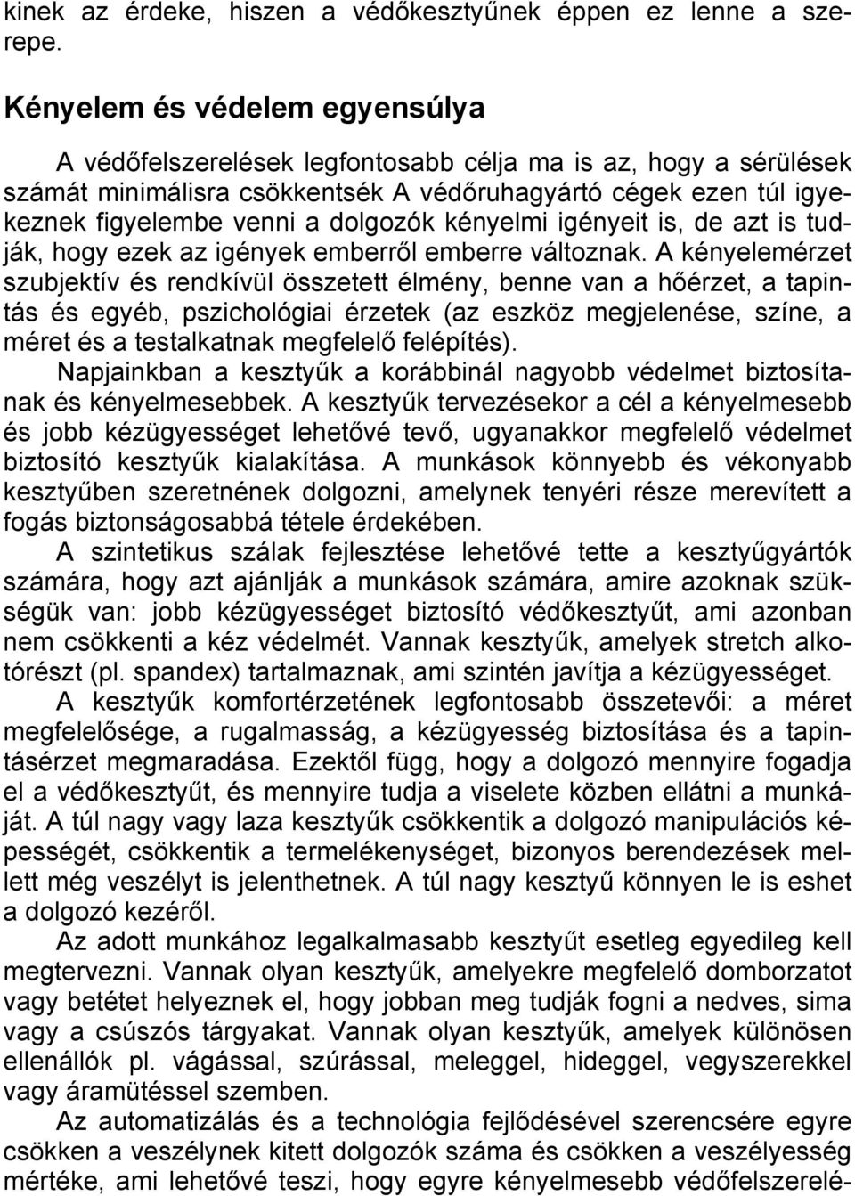 kényelmi igényeit is, de azt is tudják, hogy ezek az igények emberről emberre változnak.