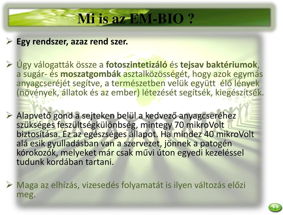 együtt élő lények (növények, állatok és az ember) létezését segítsék, kiegészítsék.