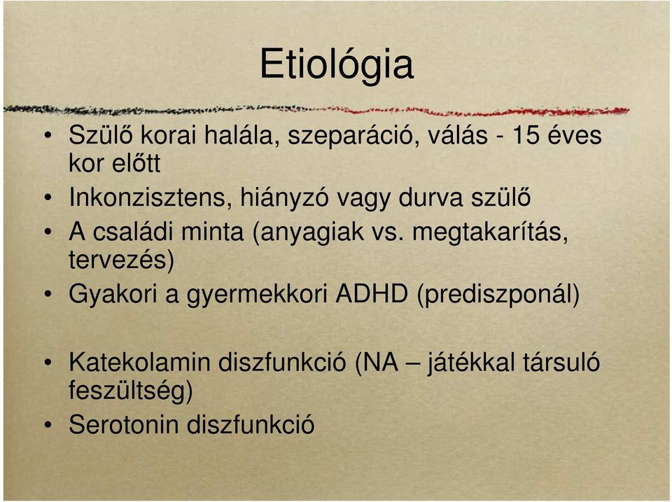 megtakarítás, tervezés) Gyakori a gyermekkori ADHD (prediszponál)