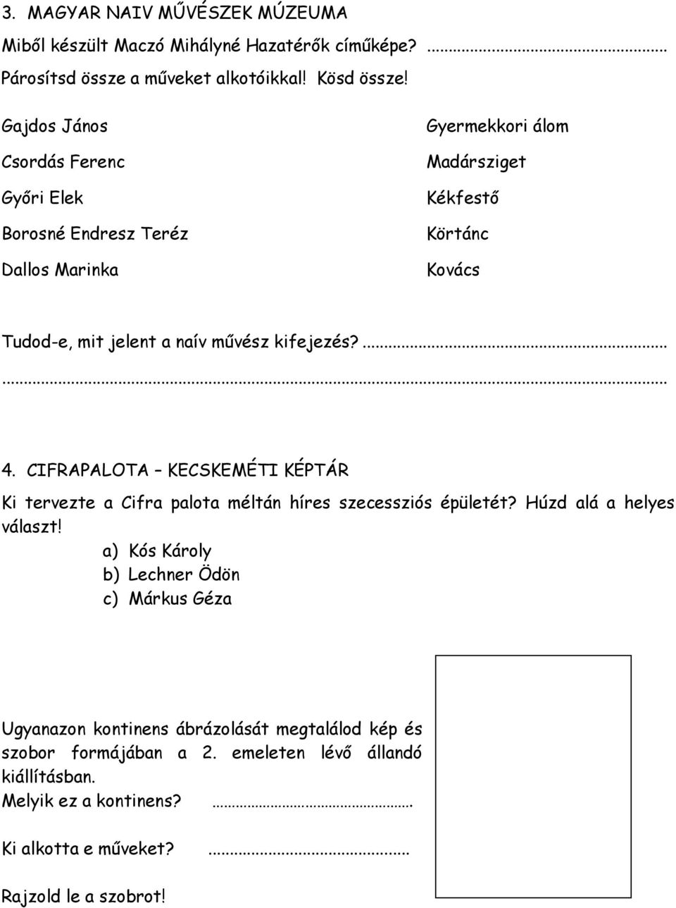 kifejezés?...... 4. CIFRAPALOTA KECSKEMÉTI KÉPTÁR Ki tervezte a Cifra palota méltán híres szecessziós épületét? Húzd alá a helyes választ!