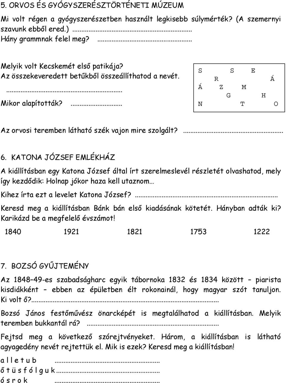 KATONA JÓZSEF EMLÉKHÁZ A kiállításban egy Katona József által írt szerelmeslevél részletét olvashatod, mely így kezdődik: Holnap jókor haza kell utaznom Kihez írta ezt a levelet Katona József?